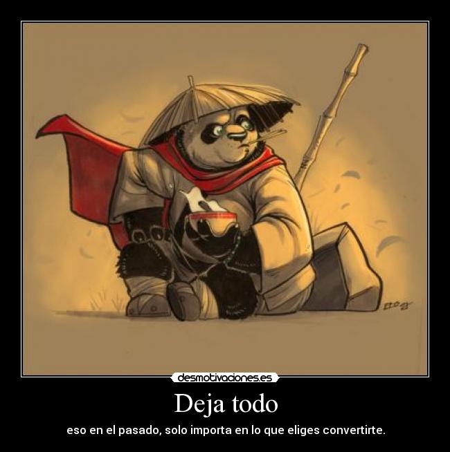 Deja todo - eso en el pasado, solo importa en lo que eliges convertirte.