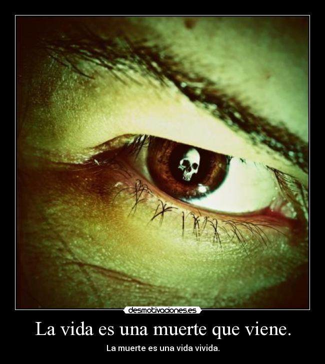 La vida es una muerte que viene. -