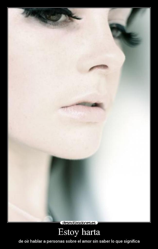 Estoy harta - de oir hablar a personas sobre el amor sin saber lo que significa