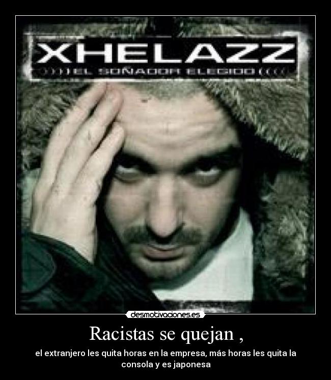 Racistas se quejan , - el extranjero les quita horas en la empresa, más horas les quita la
consola y es japonesa