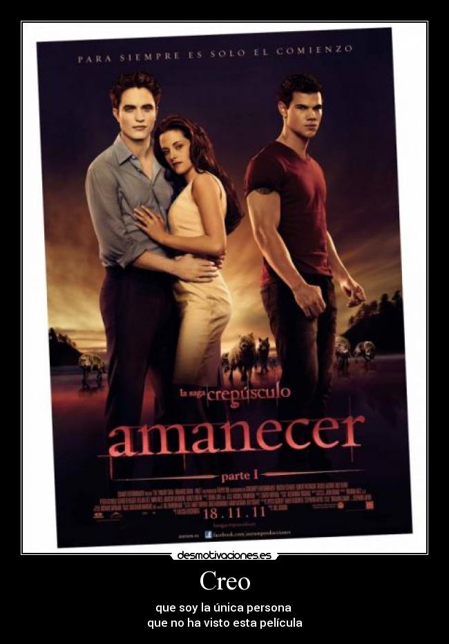 Creo - que soy la única persona 
que no ha visto esta película