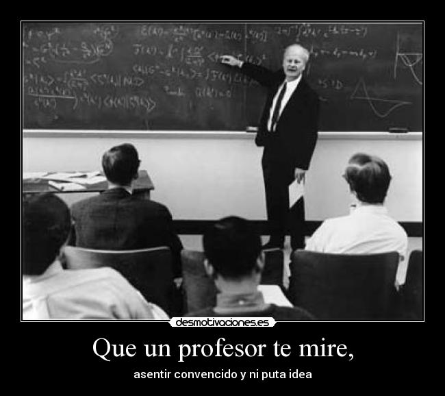 Que un profesor te mire, - 