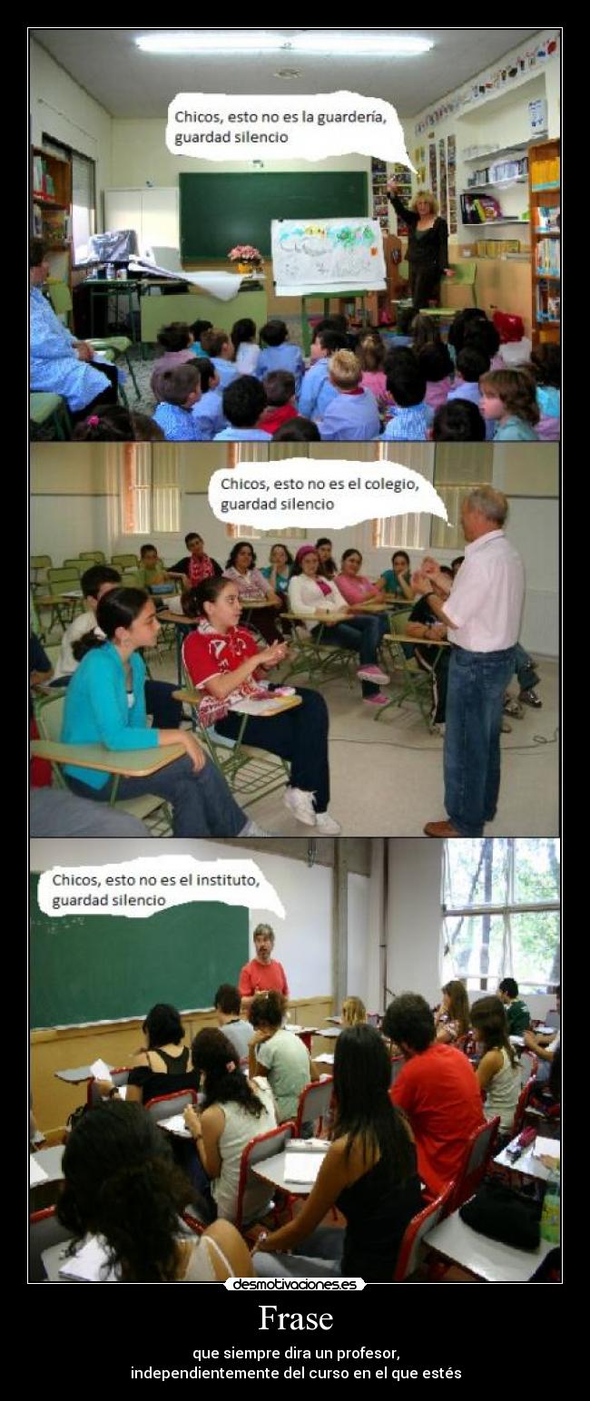 Frase - que siempre dira un profesor,
independientemente del curso en el que estés