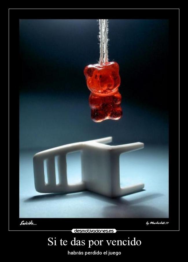 Si te das por vencido - habrás perdido el juego