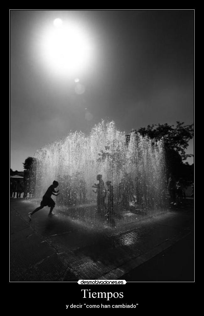 Tiempos - y decir como han cambiado