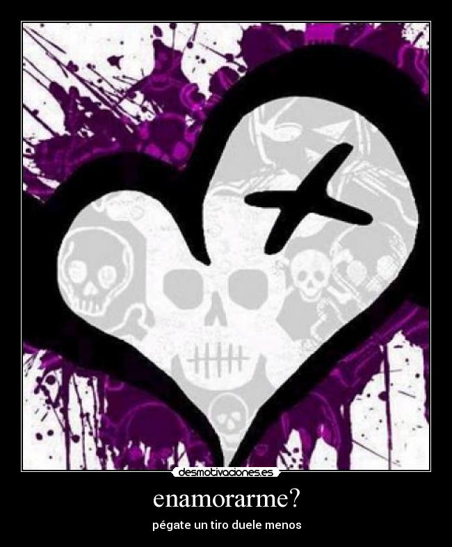 enamorarme? - pégate un tiro duele menos
