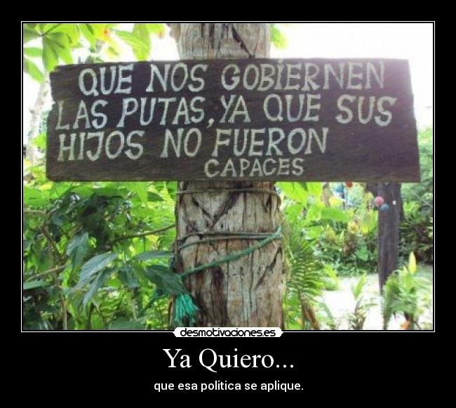 Ya Quiero... - que esa politica se aplique.