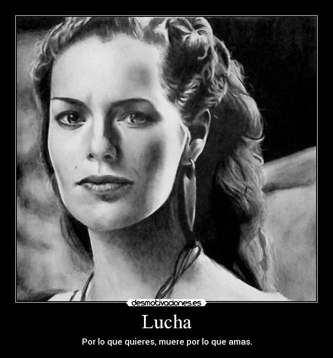 Lucha - Por lo que quieres, muere por lo que amas.