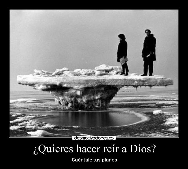 ¿Quieres hacer reír a Dios? - Cuéntale tus planes