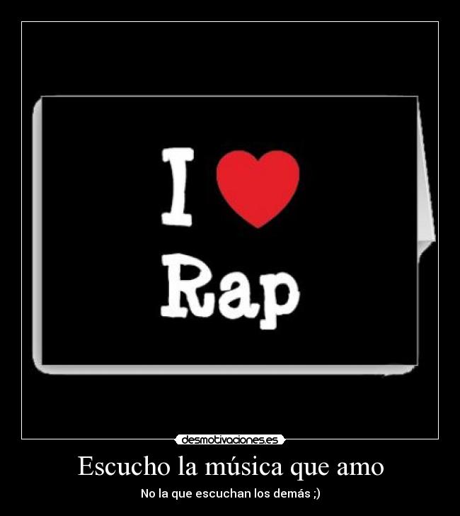 Escucho la música que amo - No la que escuchan los demás ;)