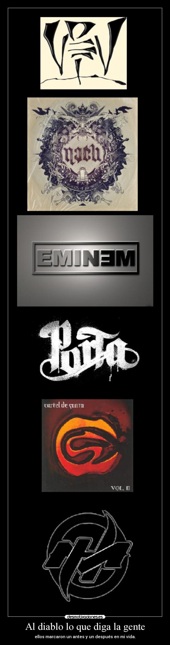 Al diablo lo que diga la gente - ellos marcaron un antes y un después en mi vida.