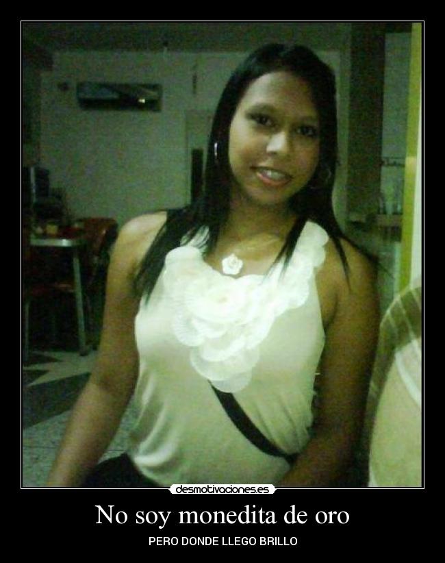 No soy monedita de oro - PERO DONDE LLEGO BRILLO
