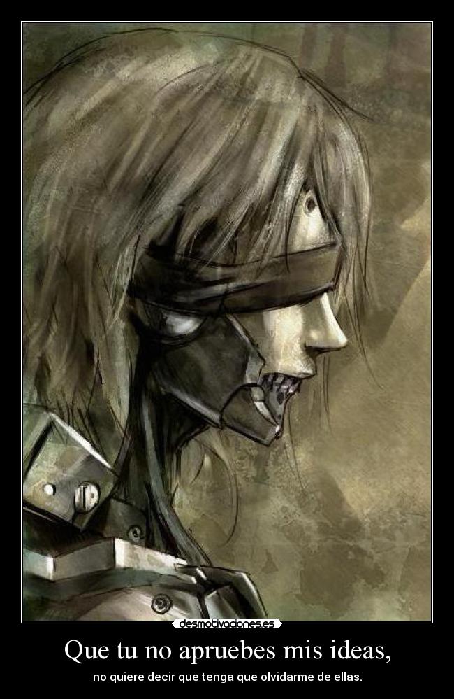 Que tu no apruebes mis ideas, - 