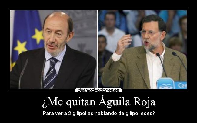 ¿Me quitan Águila Roja -