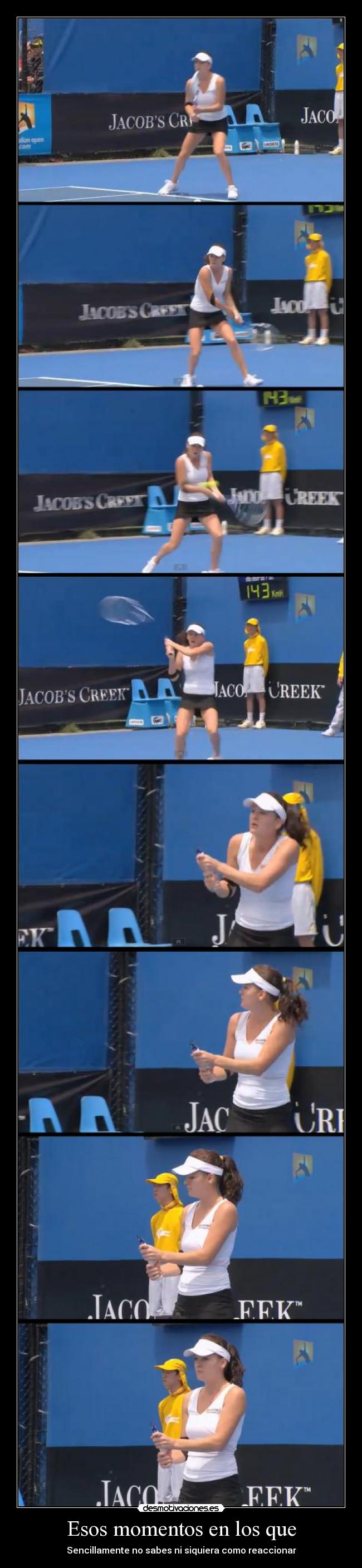 Esos momentos en los que - Sencillamente no sabes ni siquiera como reaccionar