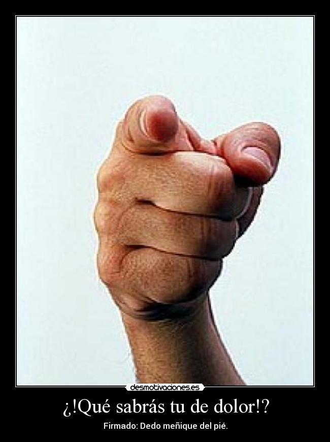 ¿!Qué sabrás tu de dolor!? - 