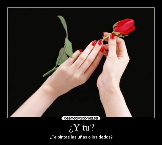 ¿Y tu? - ¿Te pintas las uñas o los dedos?