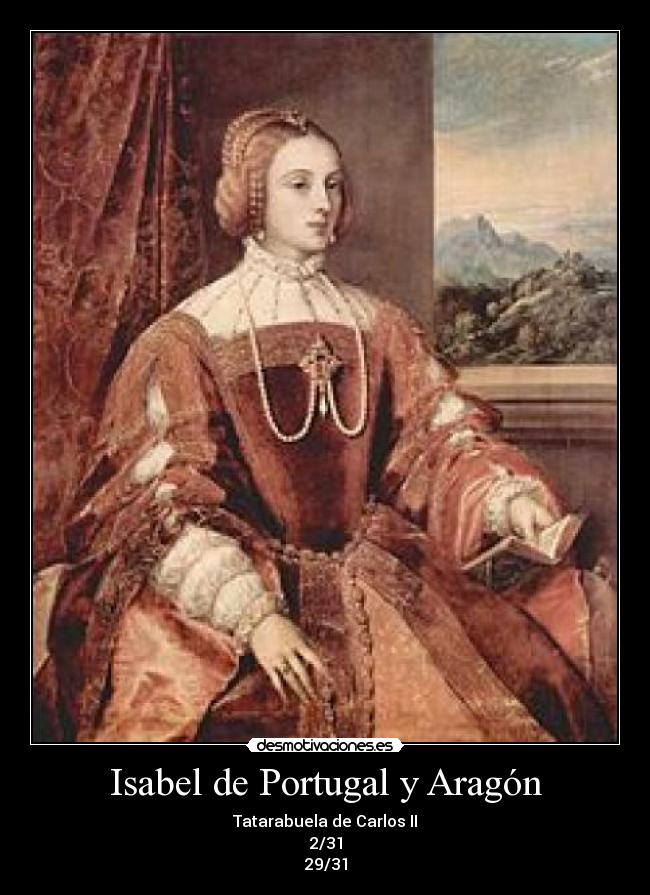 Isabel de Portugal y Aragón - Tatarabuela de Carlos II
2/31
29/31