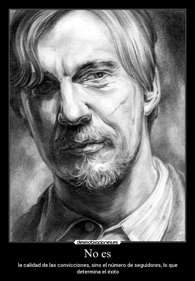 No es - la calidad de las convicciones, sino el número de seguidores, lo que determina el éxito