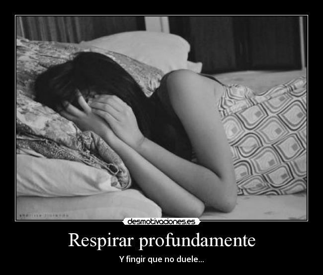 Respirar profundamente - Y fingir que no duele...