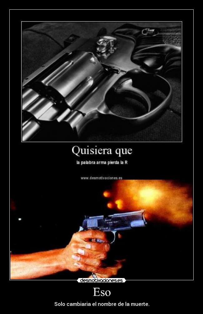 Eso - Solo cambiaria el nombre de la muerte.
