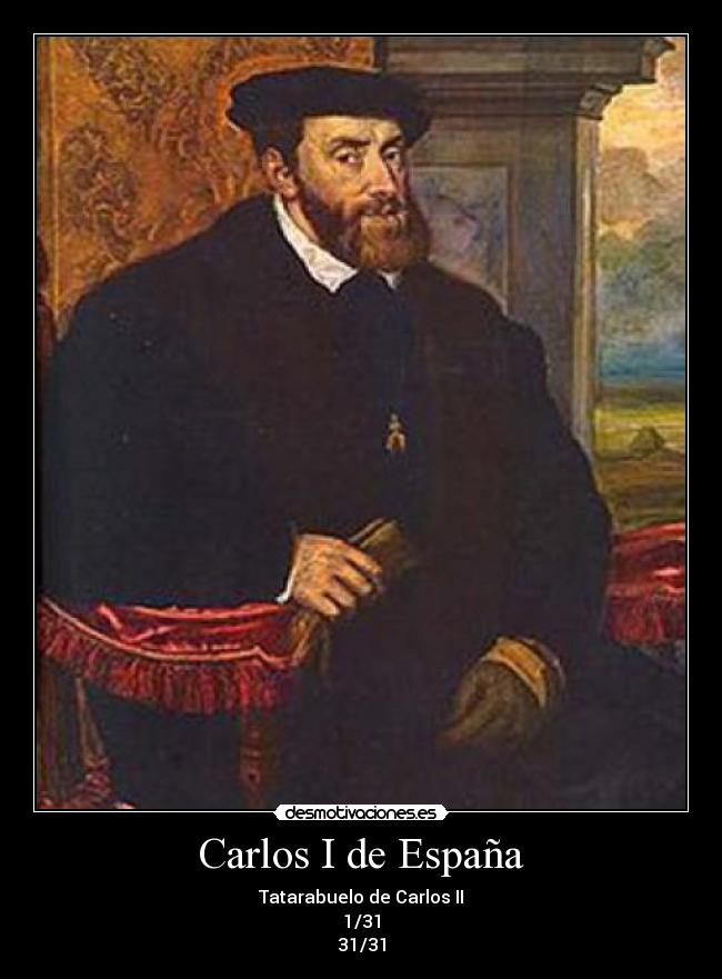 Carlos I de España - Tatarabuelo de Carlos II
1/31
31/31