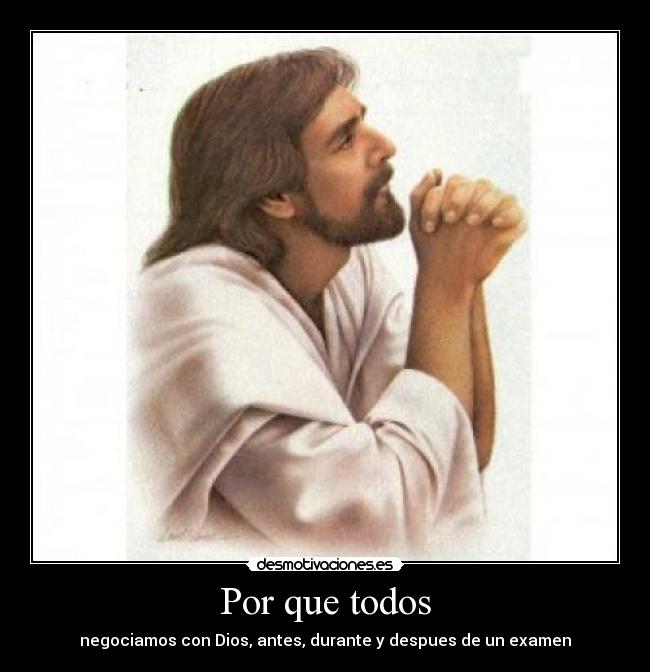 Por que todos - negociamos con Dios, antes, durante y despues de un examen