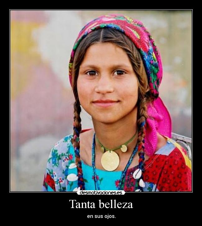 Tanta belleza - en sus ojos.
