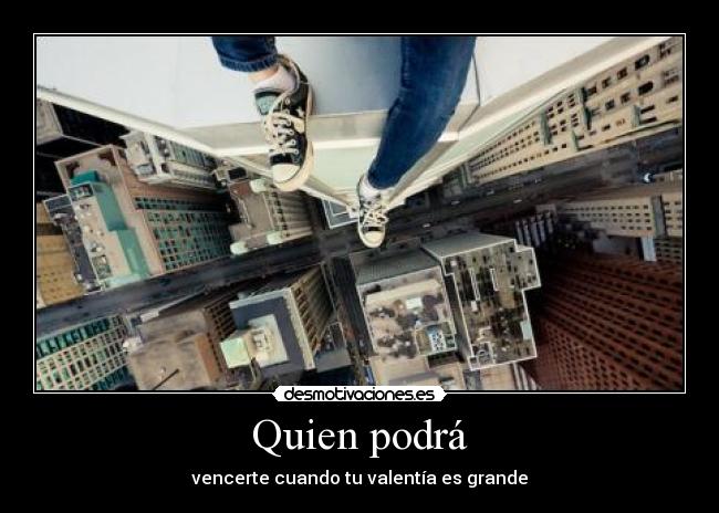 Quien podrá - vencerte cuando tu valentía es grande