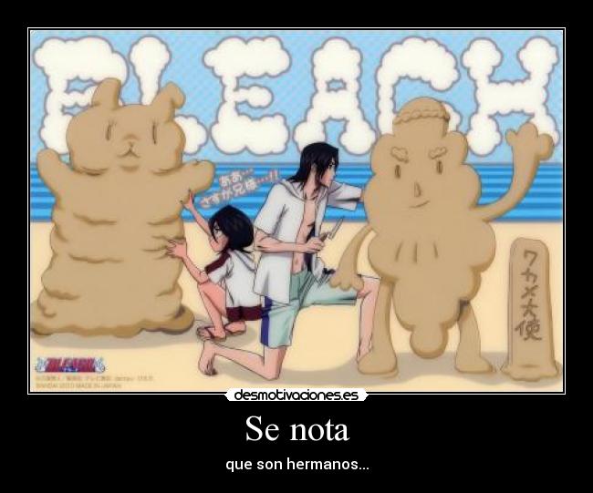 Se nota - que son hermanos...