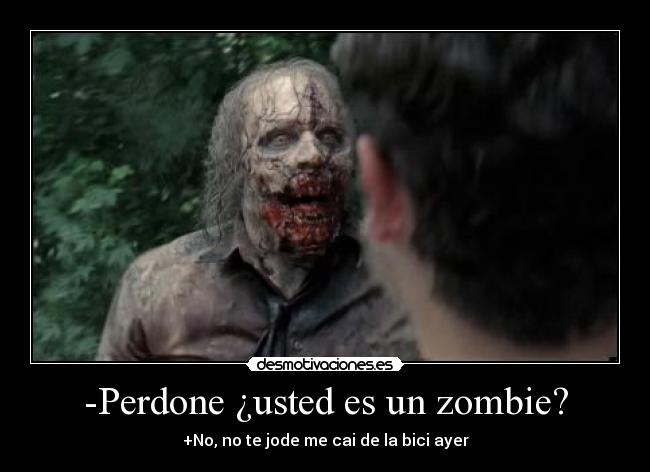-Perdone ¿usted es un zombie? -