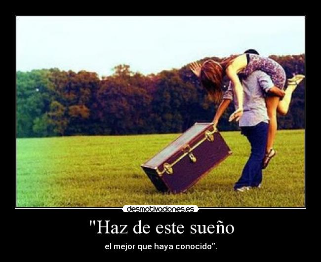 Haz de este sueño - el mejor que haya conocido.