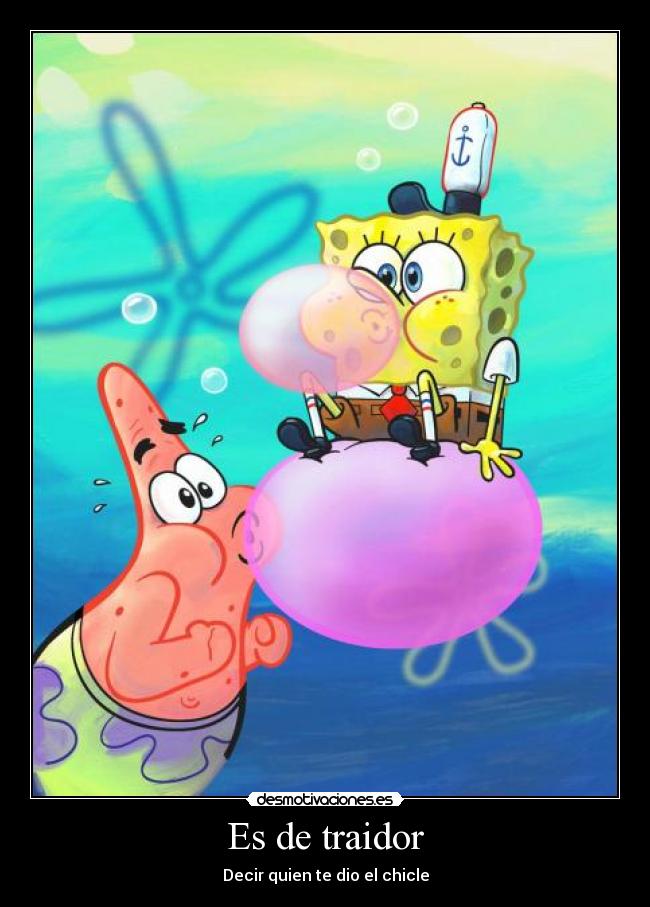 Es de traidor - Decir quien te dio el chicle