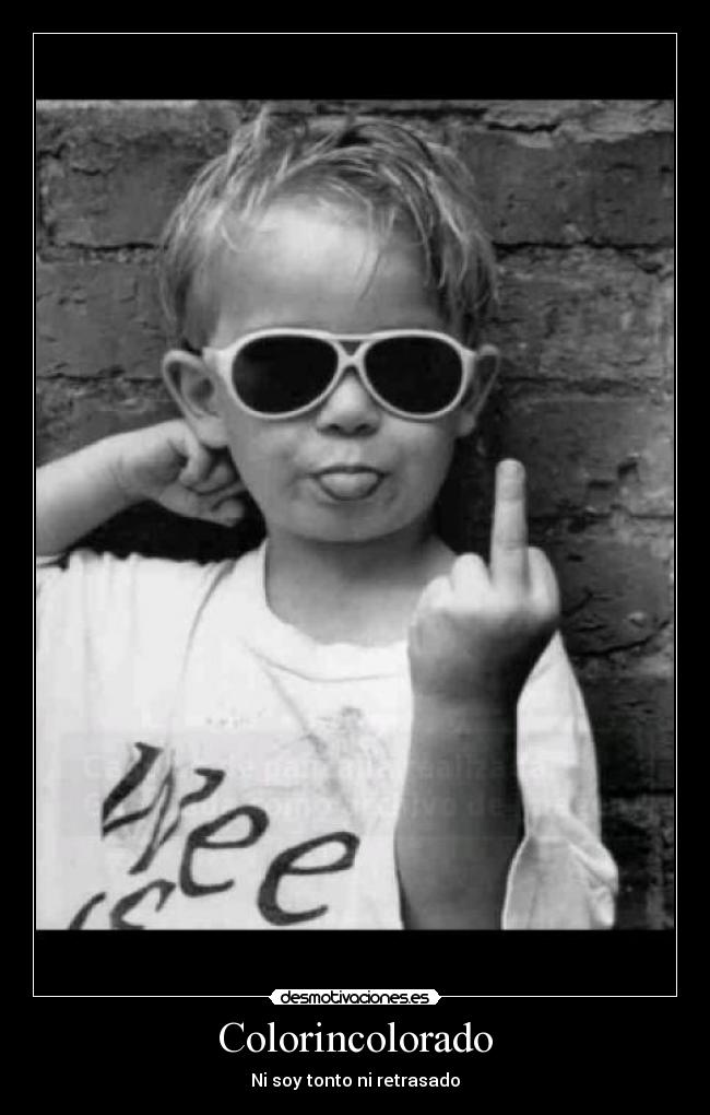 Colorincolorado - Ni soy tonto ni retrasado