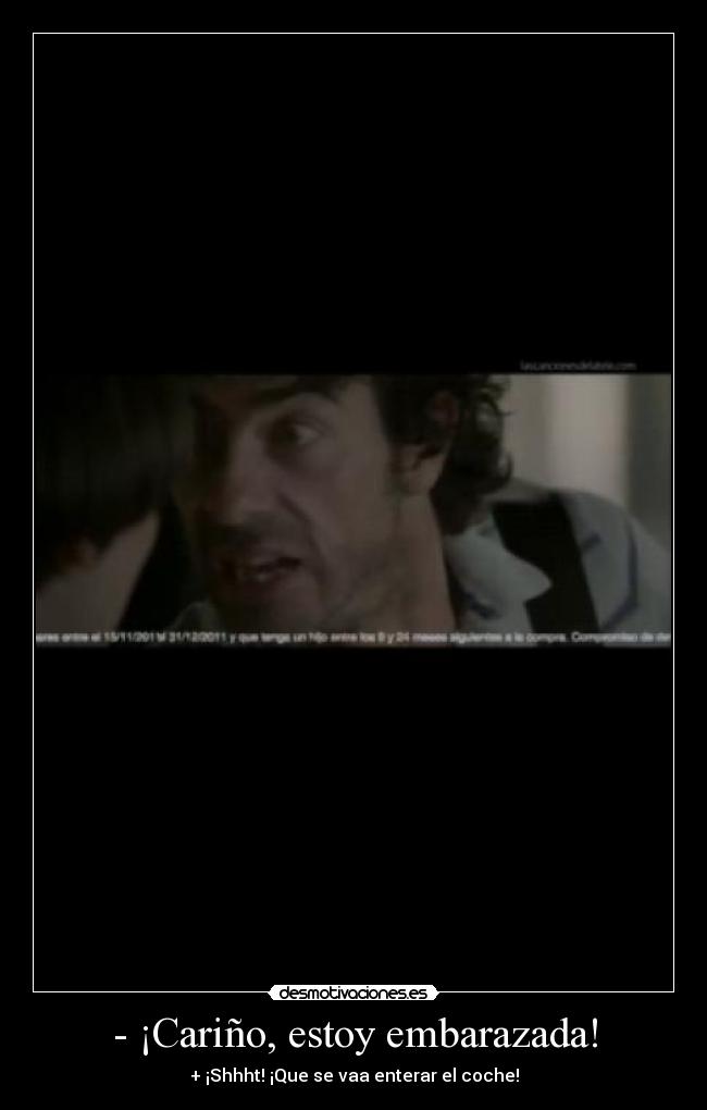 - ¡Cariño, estoy embarazada! - + ¡Shhht! ¡Que se vaa enterar el coche!