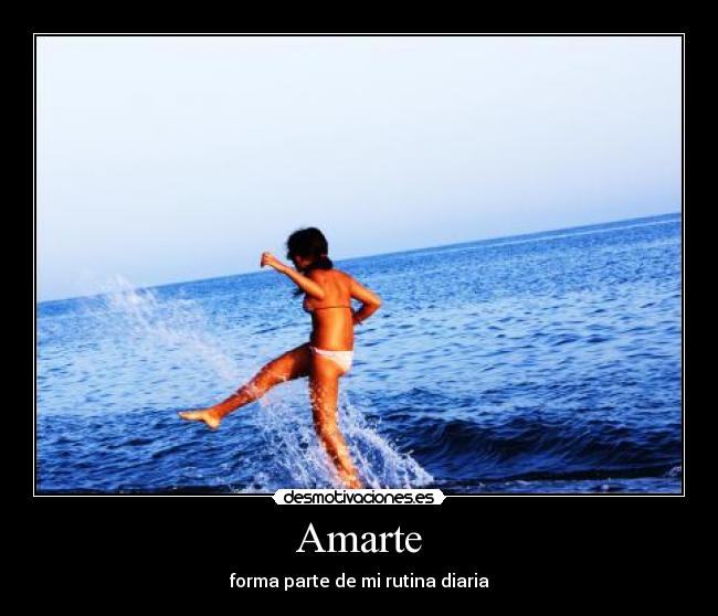 Amarte - forma parte de mi rutina diaria♥