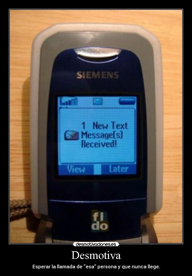 Desmotiva - Esperar la llamada de esa persona y que nunca llege.