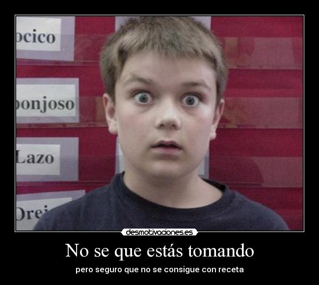 No se que estás tomando - 