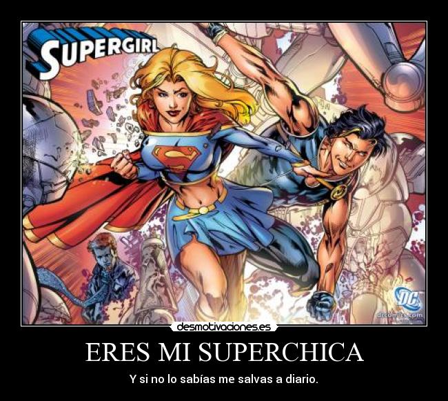 ERES MI SUPERCHICA - Y si no lo sabías me salvas a diario.
