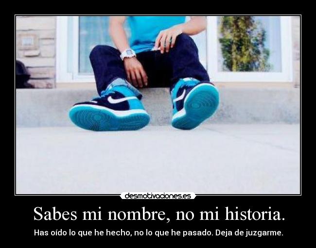 Sabes mi nombre, no mi historia. - Has oído lo que he hecho, no lo que he pasado. Deja de juzgarme.