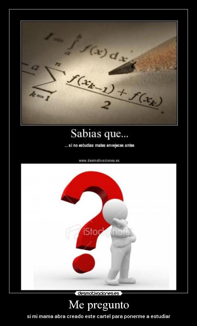 carteles estudiar matematicas pregunto cartel creado desmotivaciones
