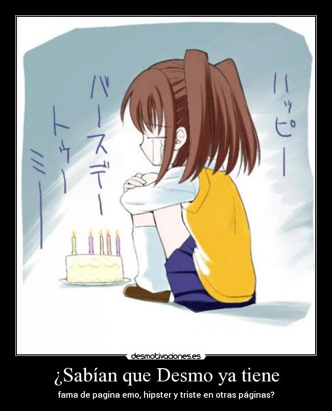 ¿Sabían que Desmo ya tiene - fama de pagina emo, hipster y triste en otras páginas?