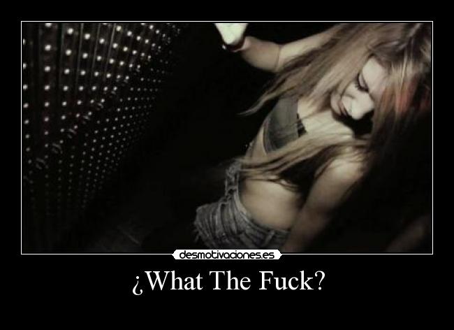 ¿What The Fuck? -