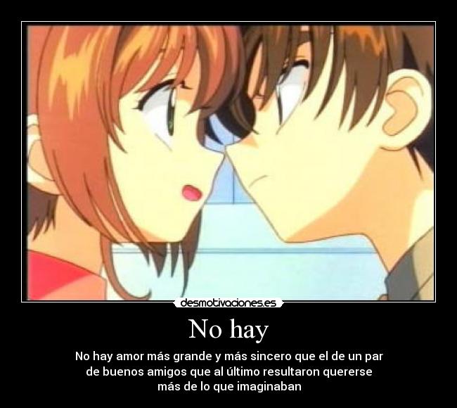 No hay - No hay amor más grande y más sincero que el de un par
de buenos amigos que al último resultaron quererse
más de lo que imaginaban