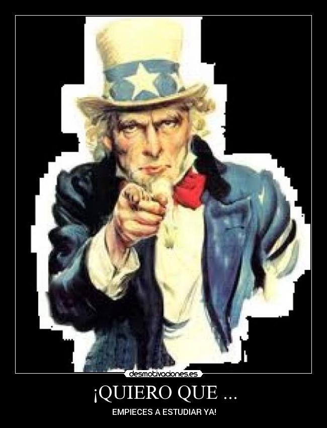 ¡QUIERO QUE ... - EMPIECES A ESTUDIAR YA!