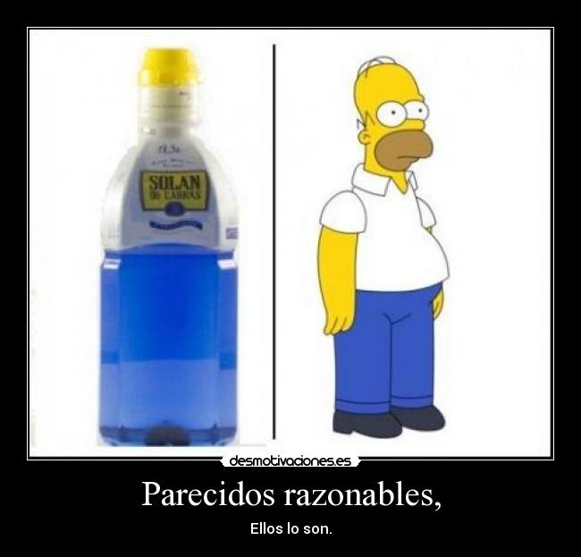 Parecidos razonables, - Ellos lo son.