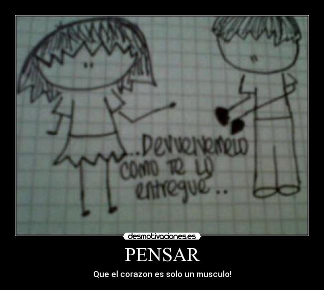 PENSAR - Que el corazon es solo un musculo!