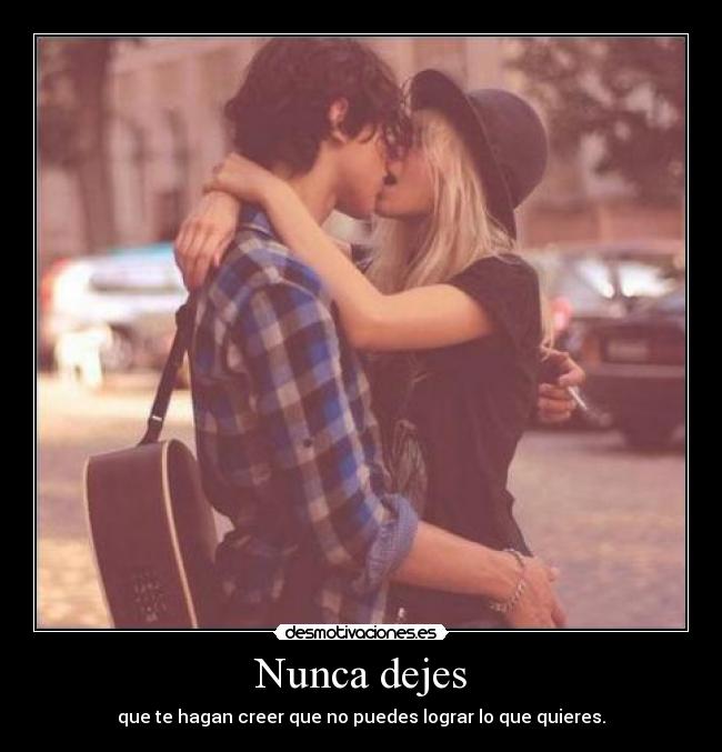 Nunca dejes - que te hagan creer que no puedes lograr lo que quieres.