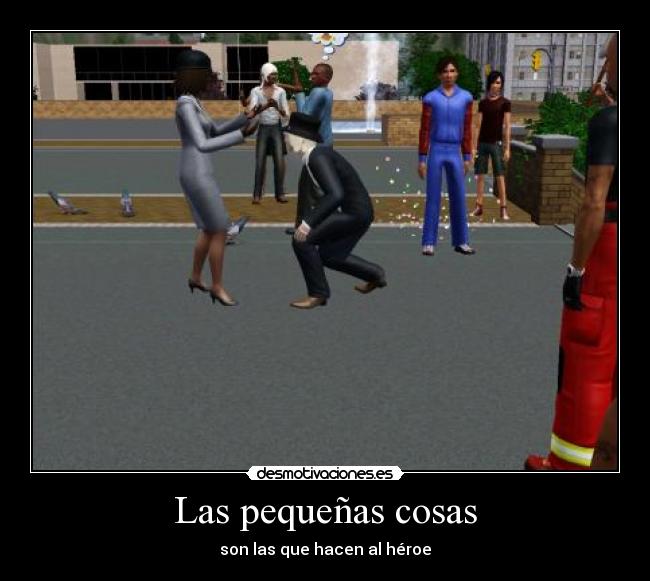 Las pequeñas cosas - son las que hacen al héroe