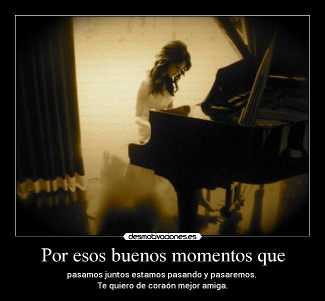 Por esos buenos momentos que -